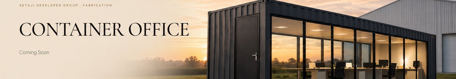 Sethji Developer Group Fabrication — Container Office at Sunset, Coming Soon