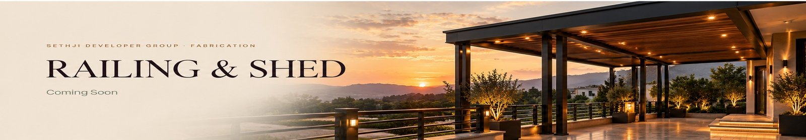 Sethji Developer Group Fabrication — Luxury Railing and Shed at Sunset, Coming Soon