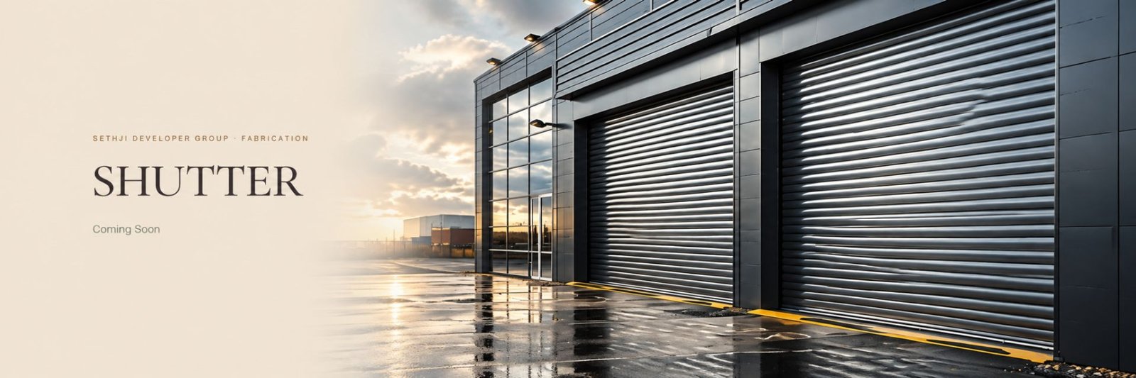 Sethji Developer Group Fabrication — Modern Shutter Facility, Coming Soon